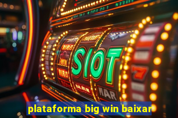 plataforma big win baixar